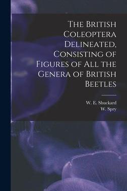 [预订]The British Coleoptera Delineated, Consisting of Figures of all the Genera of British Beetles 9781017561951