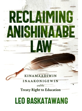 预订 Reclaiming Anishinaabe Law: Kinamaadiwin Inaakonigewin and the Treaty Right to Education 恢复阿尼希纳贝法：受教育权