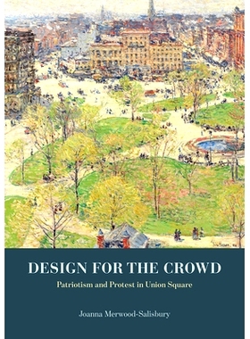 预订 Design for the Crowd: Patriotism and Protest in Union Square 人群设计: 9780226080826