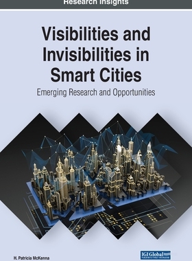 【预订】Visibilities and Invisibilities in Smart Cities: Emerging Research and Opportunities