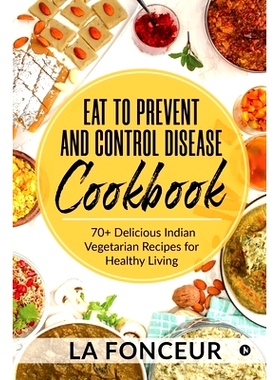 预订 Eat to Prevent and Control Disease Cookbook: 70+ Delicious Indian Vegetarian Recipes for Healthy Living with Dedica