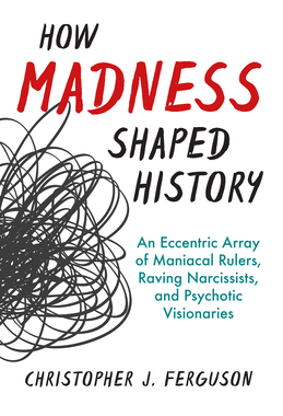【预订】How Madness Shaped History: An Eccentric Array of Maniacal Rulers, Raving Narcissists, and Psychotic Visio...