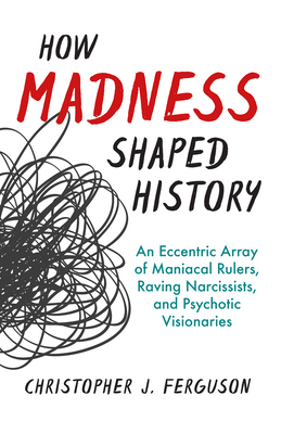 【预订】How Madness Shaped History: An Eccentric Array of Maniacal Rulers, Raving Narcissists, and Psychotic Visio...
