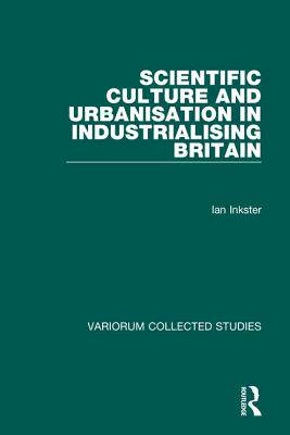 预订 Scientific Culture and Urbanisation in Industrialising Britain