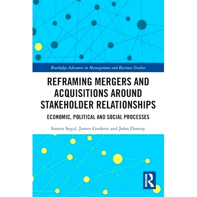 预订 Reframing Mergers and Acquisitions around Stakeholder Relationships: Economic, Political and Social Processes 围绕