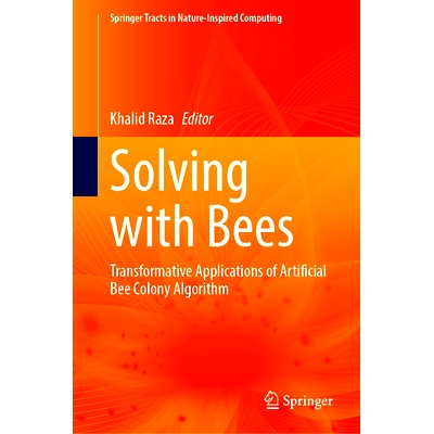 预订 Solving with Bees: Transformative Applications of Artificial Bee Colony Algorithm 用蜜蜂解决问题：人工蜂群算法的变