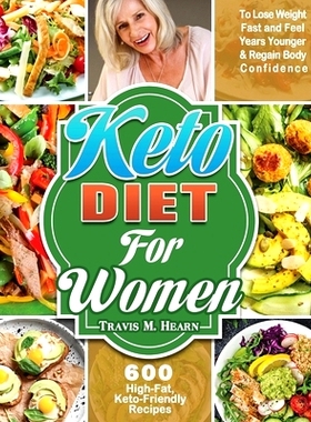 预订 Keto Diet for Women: 600 High-Fat, Keto-Friendly Recipes to Lose Weight Fast and Feel Years Younger & Regain Body C