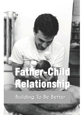 预订 Father-Child Relationship: Building To Be Better: Parenting Course Relationships: 9798733324135