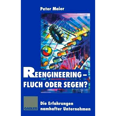 预订 Reengineering — Fluch oder Segen?: Die Erfahrungen namhafter Unternehmen: 9783322827340