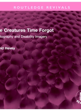 预订 The Creatures Time Forgot: Photography and Disability Imagery 被时间遗忘的生物：摄影与残障影像（重印版）: 978103248