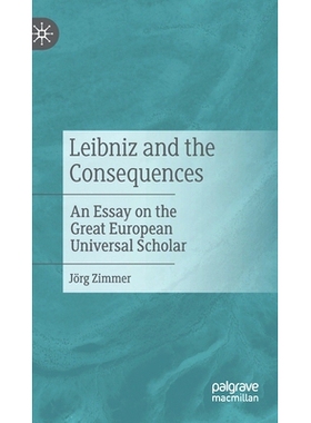 预订 Leibniz and the Consequences: An Essay on the Great European Universal Scholar 莱布尼茨及影响：关于这位杰出欧洲普世