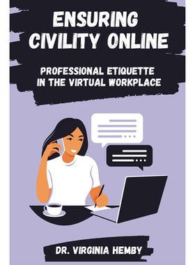预订 Ensuring Civility Online: Professional Etiquette in the Virtual Workplace 确保网络文明：虚拟工作场所的职业礼仪: 978