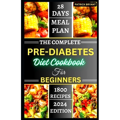 预订 The Complete Pre-diabetes Diet Cookbook For Beginners: A Simple, Delicious Healthy Recipes to Balance Blood Sugar,