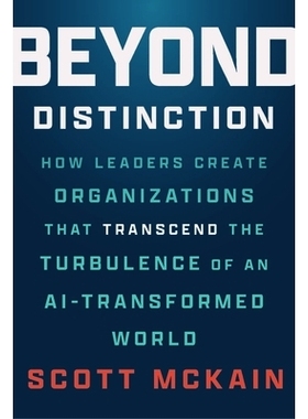 预订 Beyond Distinction: How Leaders Create Organizations That Transcend The Turbulence Of An Ai-Transformed World: 9781