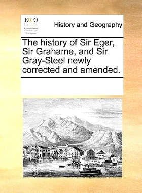 预订 The History of Sir Eger, Sir Grahame, and Sir Gray-Steel Newly Corrected and Amended.: 9781170870396