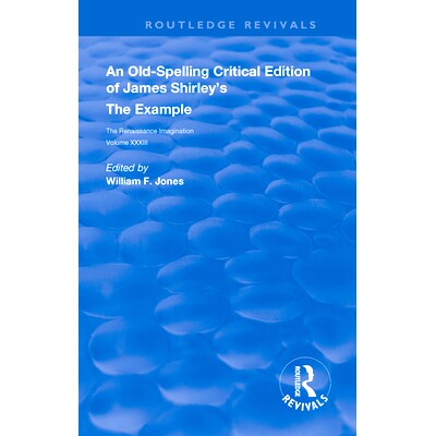 预订 An Old-Spelling Critical Edition of James Shirley’s The Example 詹姆斯·雪利的例子的旧拼写批评版（重印版）: 978036