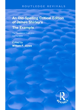 预订 An Old-Spelling Critical Edition of James Shirley’s The Example 詹姆斯·雪利的例子的旧拼写批评版（重印版）: 978036