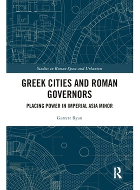 预订 Greek Cities and Roman Governors: Placing Power in Imperial Asia Minor 希腊城市与罗马总督：将权力置于小亚细亚: 9780