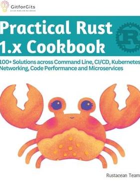 [预订]Practical Rust 1.x Cookbook: 100+ Solutions across Command Line, CI/CD, Kubernetes, Networking, Code 9788196228521
