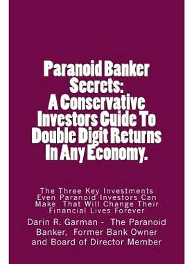 预订 Paranoid Banker Secrets: A Conservative Investors Guide to Double Digit Returns In Any Economy: 9781483978574