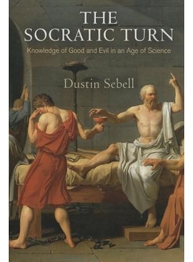 预订 The Socratic Turn: Knowledge of Good and Evil in an Age of Science 苏格拉底转向：科学时代善与恶的知识（丛书）: 9780