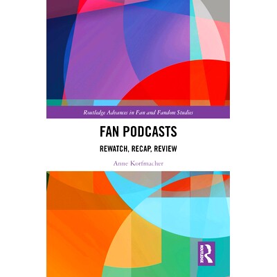 预订 Fan Podcasts: Rewatch, Recap, Review 粉丝播客：重看、概述、回顾: 9781032721941