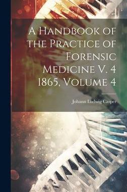 [预订]A Handbook of the Practice of Forensic Medicine V. 4 1865, Volume 4 9781020264672