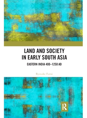 预订 Land and Society in Early South Asia: Eastern India 400–1250 AD 南亚早期的土地与社会：印度东部400–1250年: 9780367
