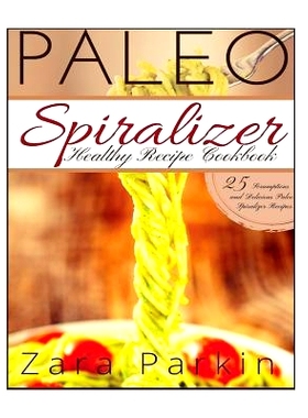 预订 Paleo Spiralizer Healthy Recipe Cookbook: 25 Scrumptious and Delicious Paleo Spiralizer Recipes: 9781517046279