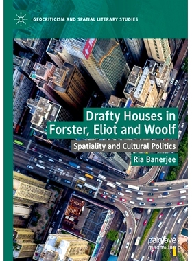 预订 Drafty Houses in Forster, Eliot and Woolf: Spatiality and Cultural Politics 福斯特、艾略特与伍尔夫的透风的房子：空
