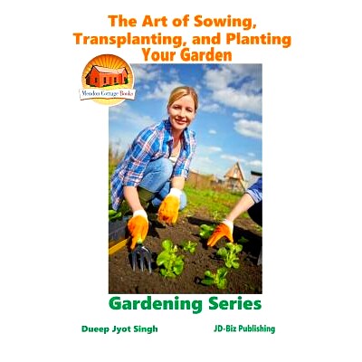 预订 The Art of Sowing, Transplanting, and Planting Your Garden: 9781519501240