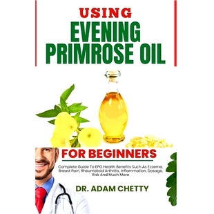 预订 Using Evening Primrose Oil for Beginners: Complete Guide To EPO Health Benefits Such As Eczema, Breast Pain, Rheuma