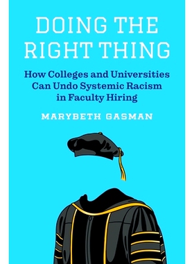 预订 Doing the Right Thing: How Colleges and Universities Can Undo Systemic Racism in Faculty Hiring 做正确的事：大学和