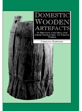 预订 Domestic Wooden Artefacts: In Britain and Ireland from Neolithic to Viking Times 国内木制文物：从新石器时代到维京时