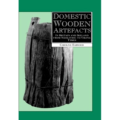 预订 Domestic Wooden Artefacts: In Britain and Ireland from Neolithic to Viking Times 国内木制文物：从新石器时代到维京时