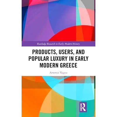 预订 Products, Users, and Popular Luxury in Early Modern Greece 近代早期希腊的产品、用户与流行*品: 9781032620558