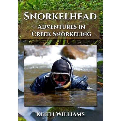预订 Snorkelhead: Adventures in Creek Snorkeling: 9780997531206