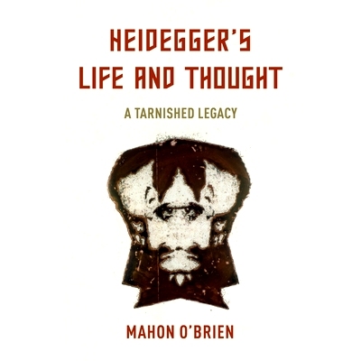 预订 Heidegger’s Life and Thought: A Tarnished Legacy 海德格尔的生活和思想：失去光泽的遗产: 9781786613820