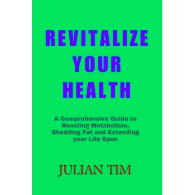 预订 Revitalize Your Health: A Comprehensive Guide to Boosting Metabolism, Shedding Fat, and Extending Your Lifespan