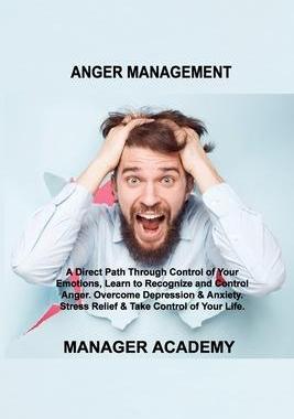 [预订]Anger Management: A Direct Path Through Control of Your Emotions, Learn to Recognize and Control Ang 9781803034324