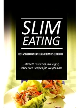 预订 Slim Eating - Fish & Seafood and Weeknight Dinners Cookbook: Skinny Recipes for Fat Loss and a Flat Belly: 97815002