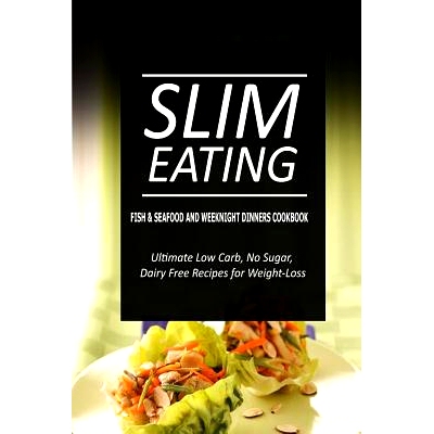 预订 Slim Eating - Fish & Seafood and Weeknight Dinners Cookbook: Skinny Recipes for Fat Loss and a Flat Belly: 97815002