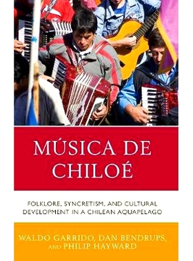 预订 Música de Chiloé: Folklore, Syncretism, and Cultural Development in a Chilean Aquapelago 智利阿卡佩拉戈音乐:民俗
