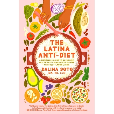 预订 The Latina Anti-Diet: A Dietitian’s Guide to Authentic Health That Celebrates Culture and Full-Flavor Living: 9780
