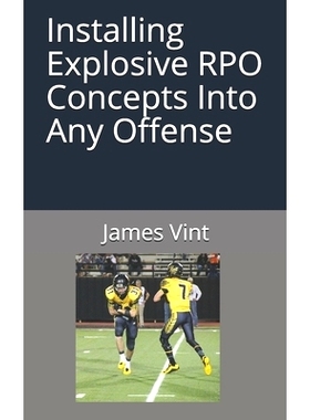 预订 Installing Explosive RPO Concepts Into Any Offense: 9781520447483