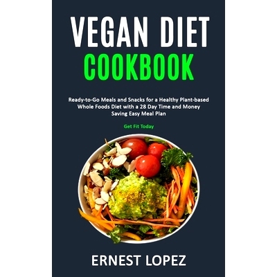 预订 Vegan Diet Cookbook: Ready-to-Go Meals and Snacks for a Healthy Plant-based Whole Foods Diet with a 28 Day Time and