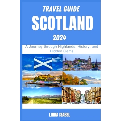 预订 Travel Guide To Scotland 2024: A Journеy through Highlands, History, and Hiddеn Gеms: 97988612162