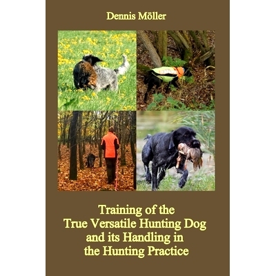 预订 Training of the True Versatile Hunting Dog and its Handling in the Hunting Practice: Pointing, Retrieving, Flushing