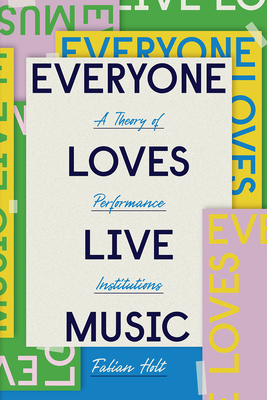 【预订】Everyone Loves Live Music - A Theory of Performance Institutions 9780226738543