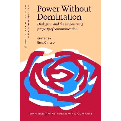 预订 Power Without Domination: Dialogism and the Empowering Property of Communication 无支配的权利：沟通的对话性与赋权特